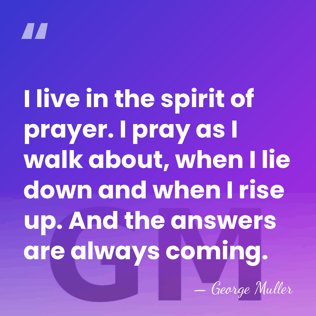 I live in the spirit of prayer. I pray as I walk&hellip; - George Muller