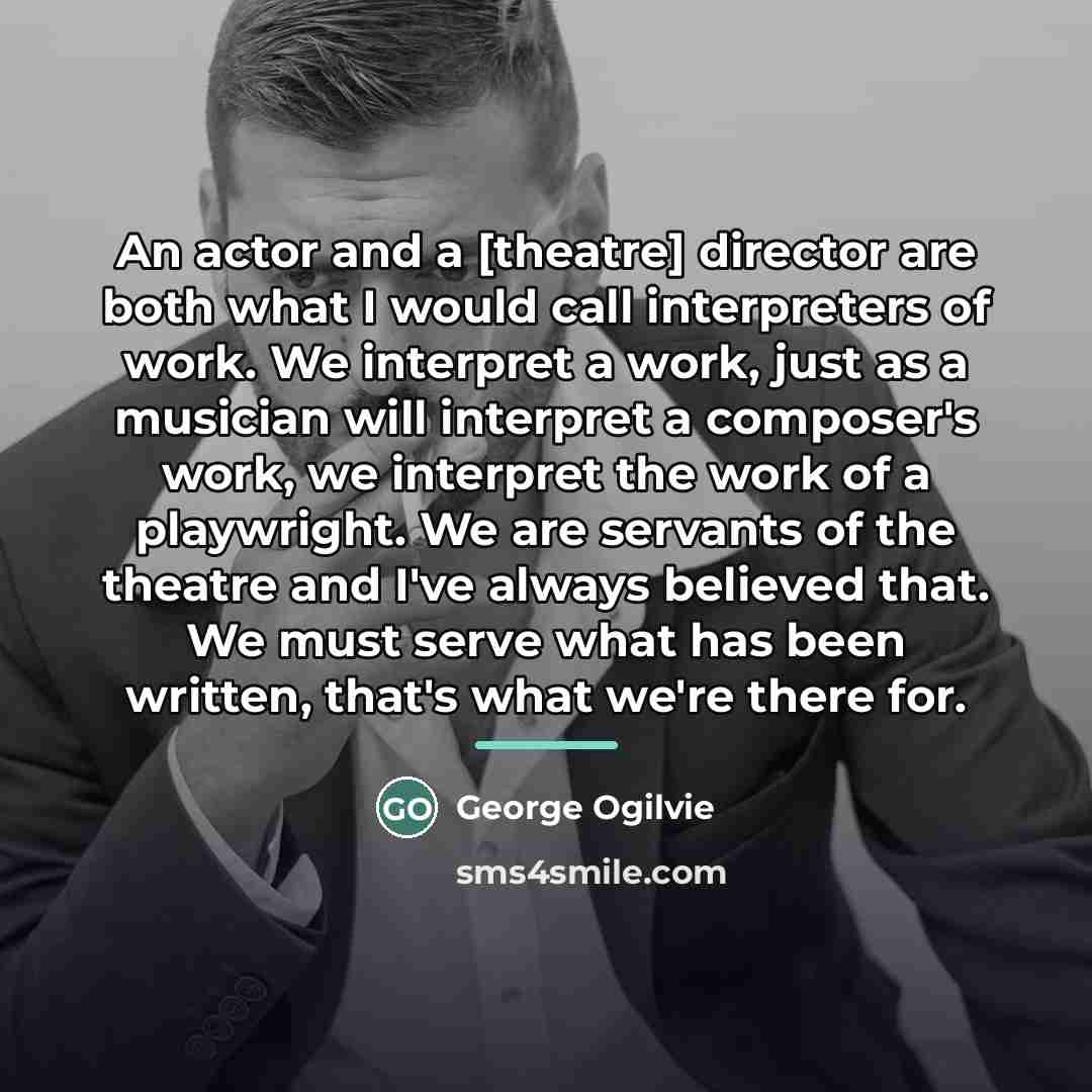 “An actor and a [theatre] director are both what I…” quote by George Ogilvie