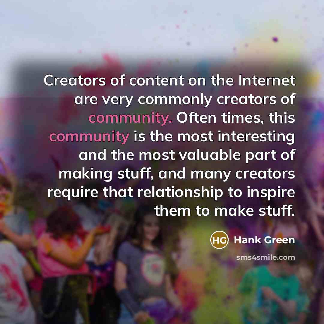“Creators of content on the Internet are very commonly creators…” quote by Hank Green