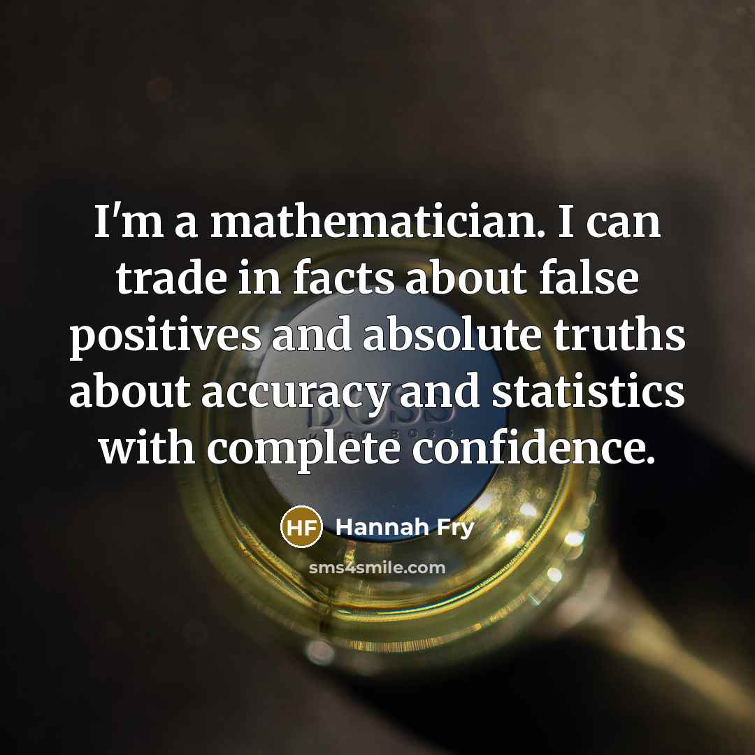 “I'm a mathematician. I can trade in facts about false…” quote by Hannah Fry