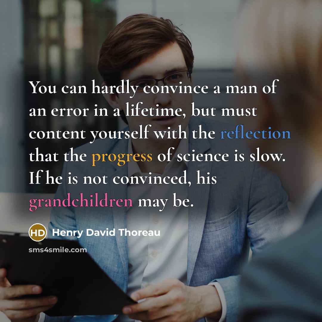 “You can hardly convince a man of an error in…” quote by Henry David Thoreau