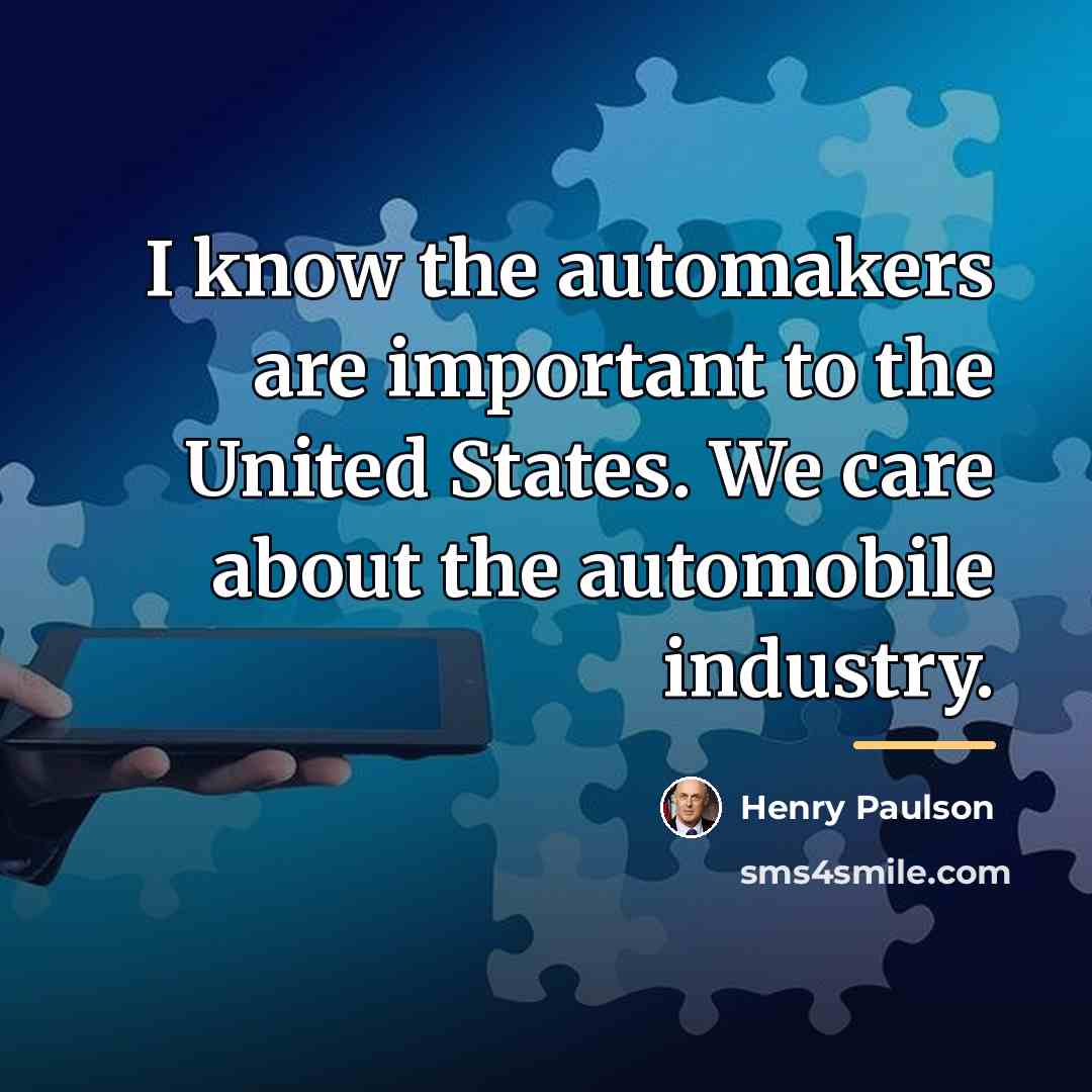 “I know the automakers are important to the United States.…” quote by Henry Paulson