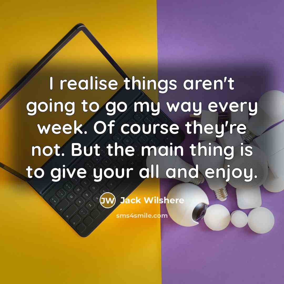 “I realise things aren't going to go my way every…” quote by Jack Wilshere