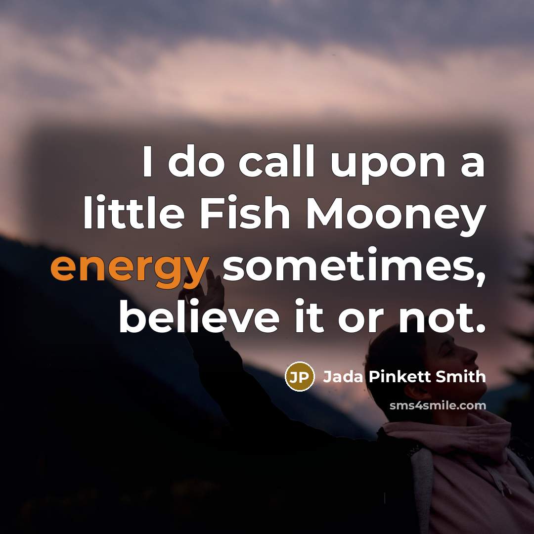 “I do call upon a little Fish Mooney energy sometimes,…” quote by Jada Pinkett Smith
