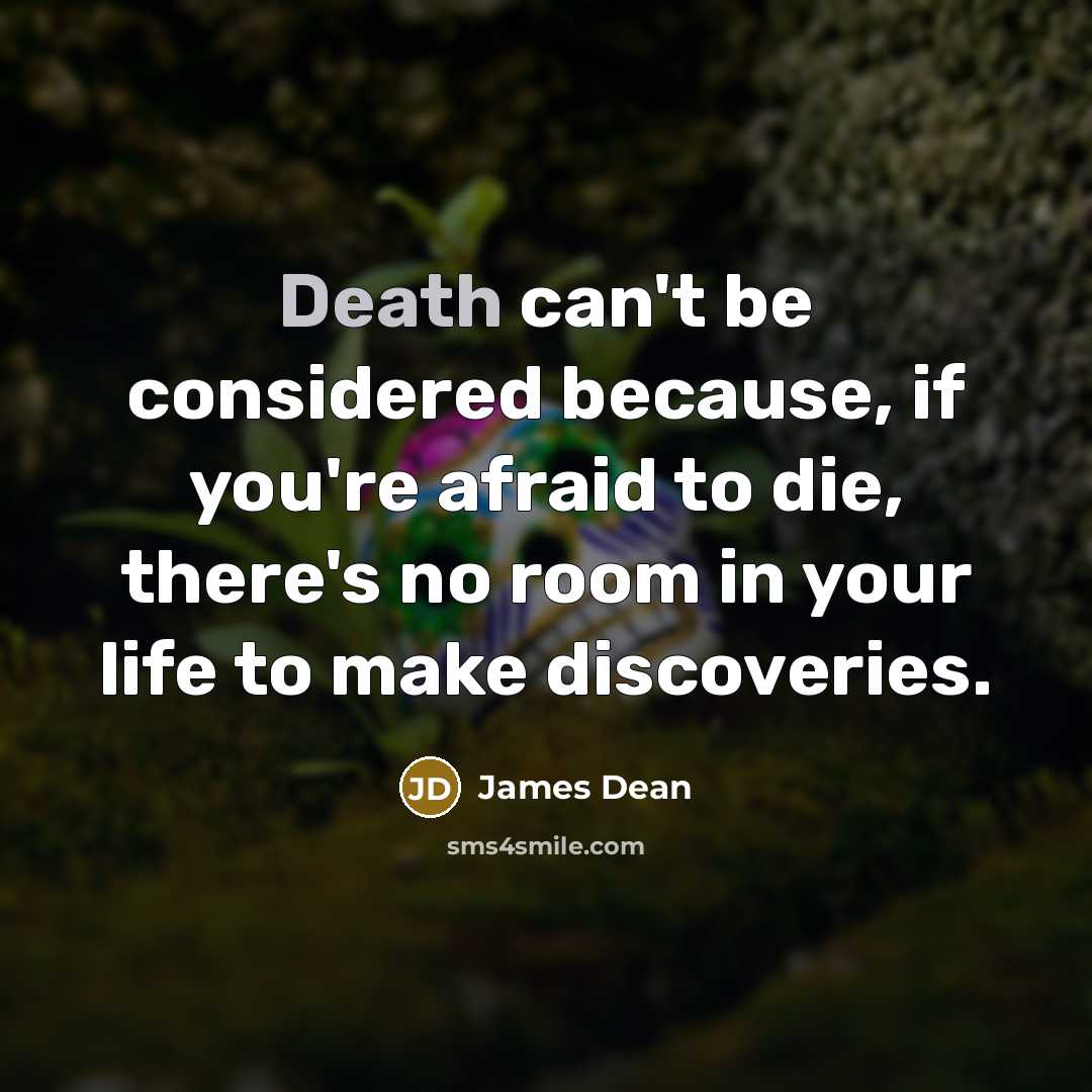 “Death can't be considered because, if you're afraid to die,…” quote by James Dean