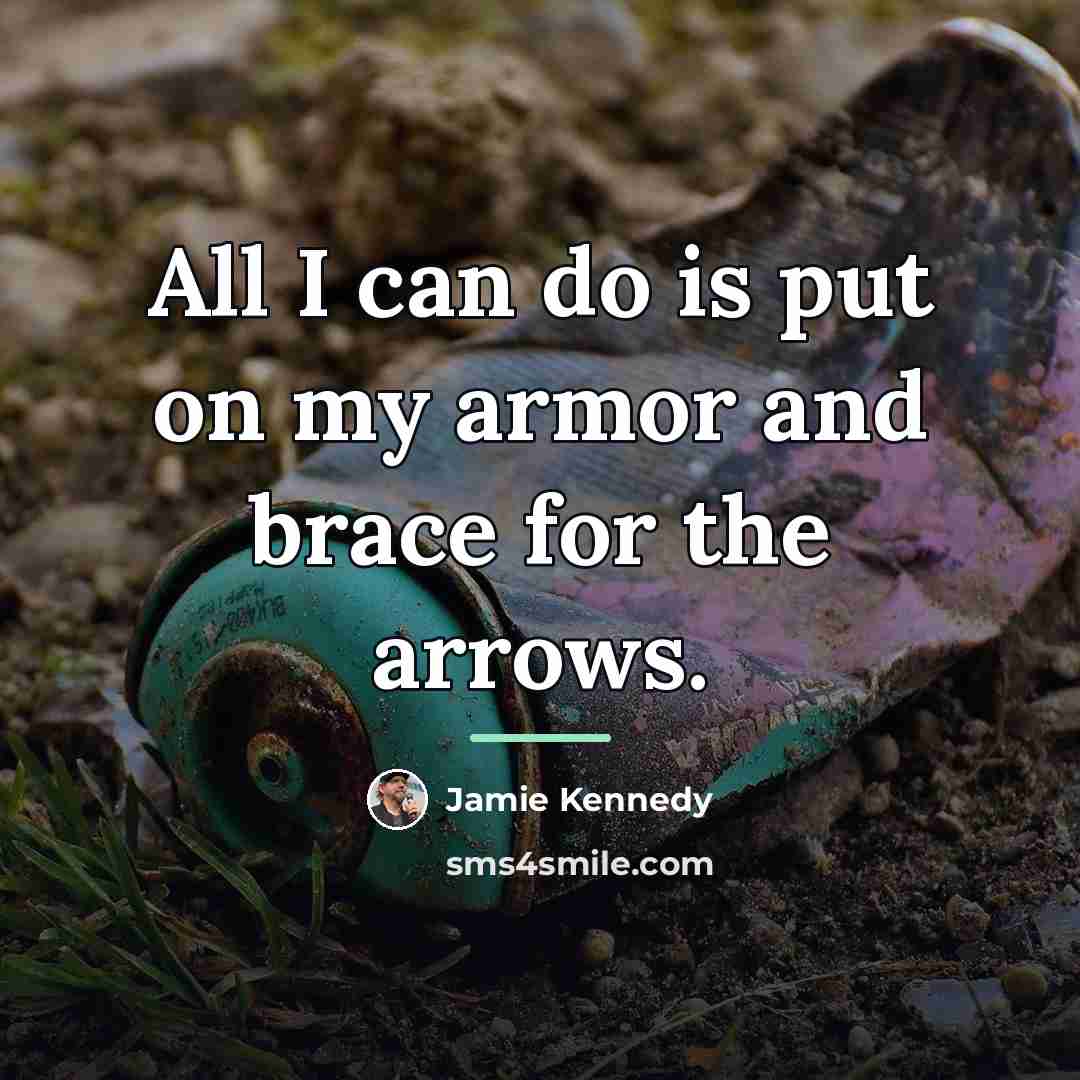“All I can do is put on my armor and…” quote by Jamie Kennedy