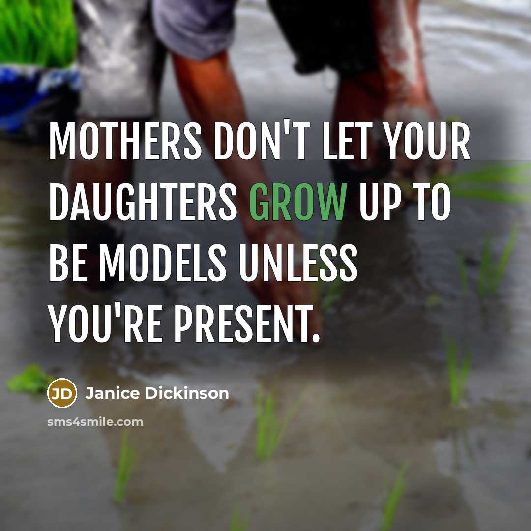 “Mothers don't let your daughters grow up to be models…” quote by Janice Dickinson