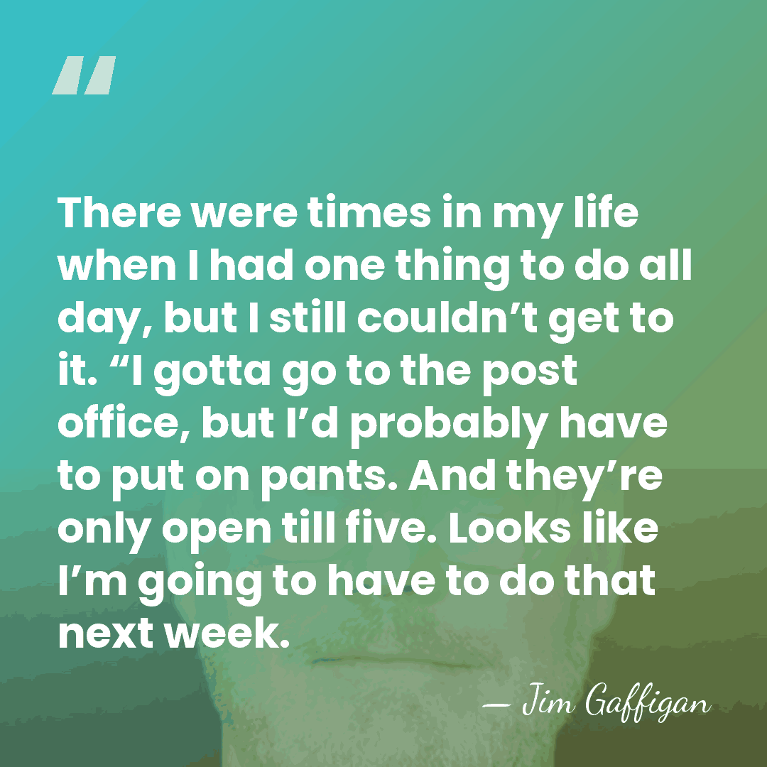 There were times in my life when I had one thing to&hellip; - Jim Gaffigan