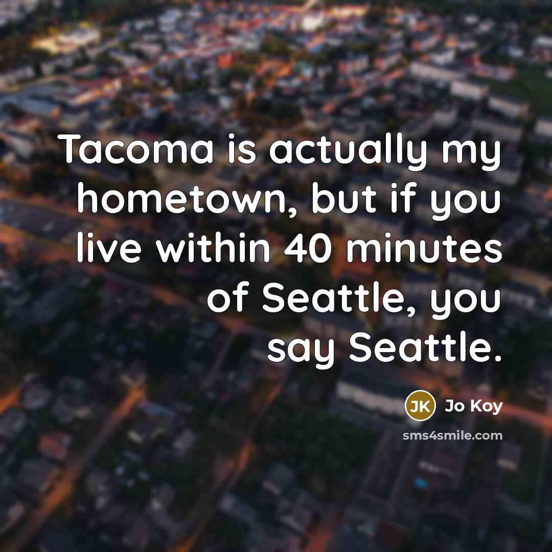 “Tacoma is actually my hometown, but if you live within…” quote by Jo Koy