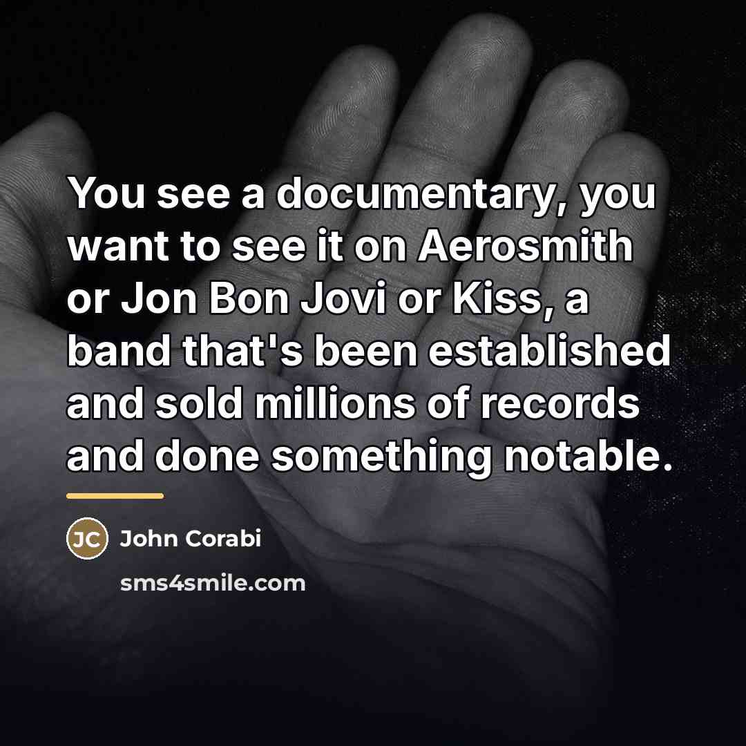 “You see a documentary, you want to see it on…” quote by John Corabi