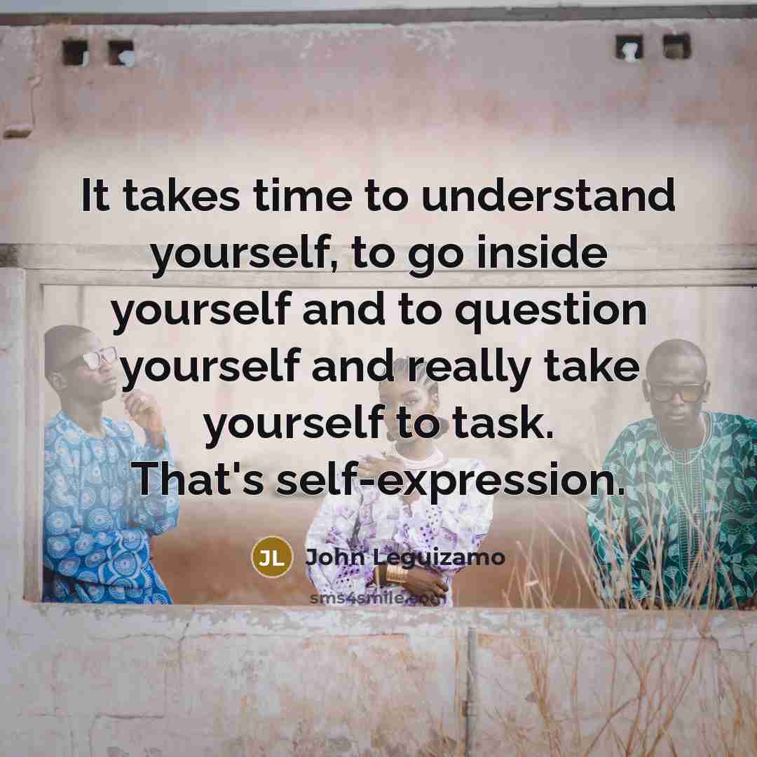 “It takes time to understand yourself, to go inside yourself…” quote by John Leguizamo