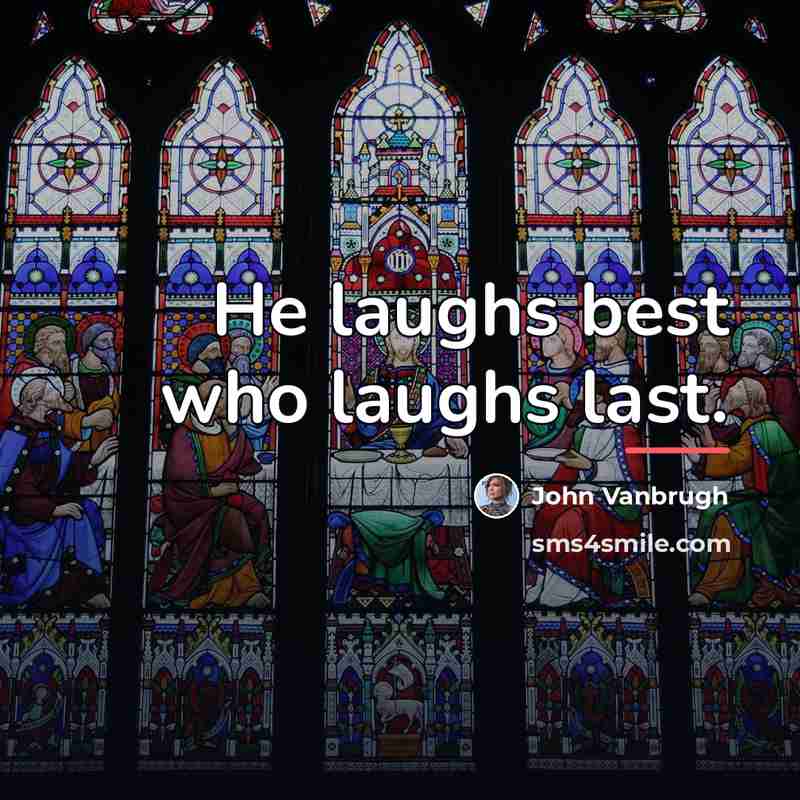 “He laughs best who laughs last.…” quote by John Vanbrugh
