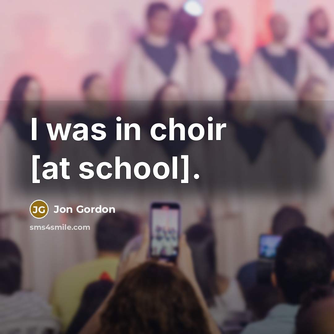 “I was in choir [at school].…” quote by Jon Gordon