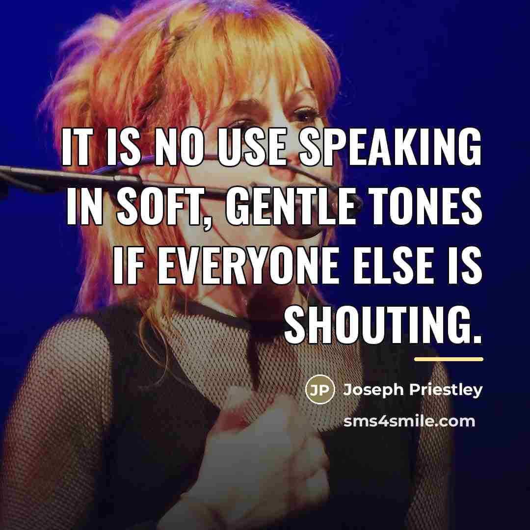 “It is no use speaking in soft, gentle tones if…” quote by Joseph Priestley