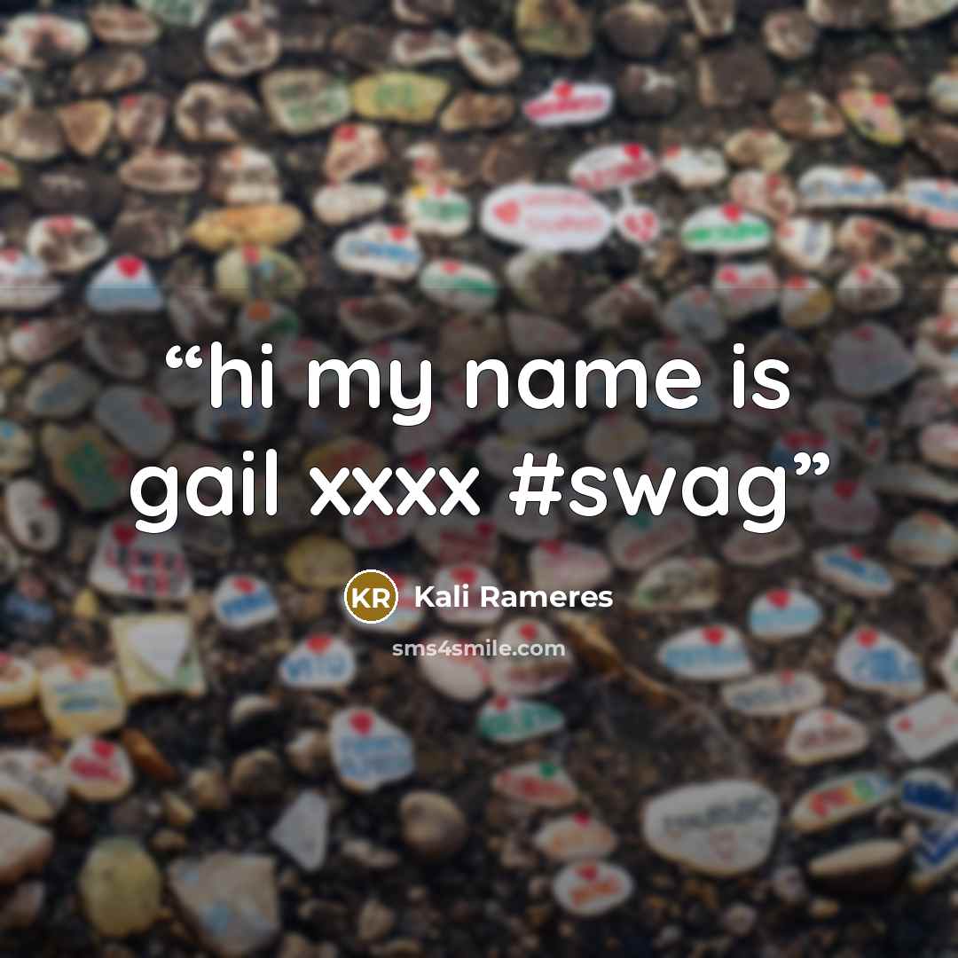 “hi my name is gail xxxx #swag” quote by Kali Rameres