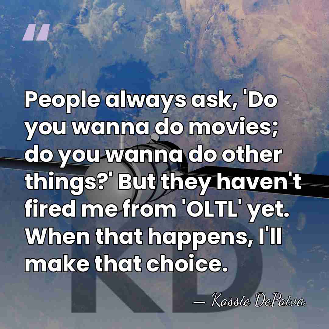 People always ask, 'Do you wanna do movies; do you wanna do&hellip; - Kassie DePaiva