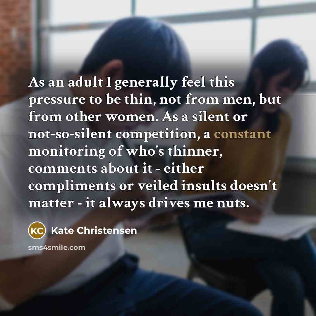 “As an adult I generally feel this pressure to be…” quote by Kate Christensen