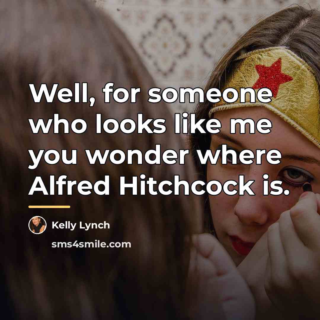“Well, for someone who looks like me you wonder where…” quote by Kelly Lynch
