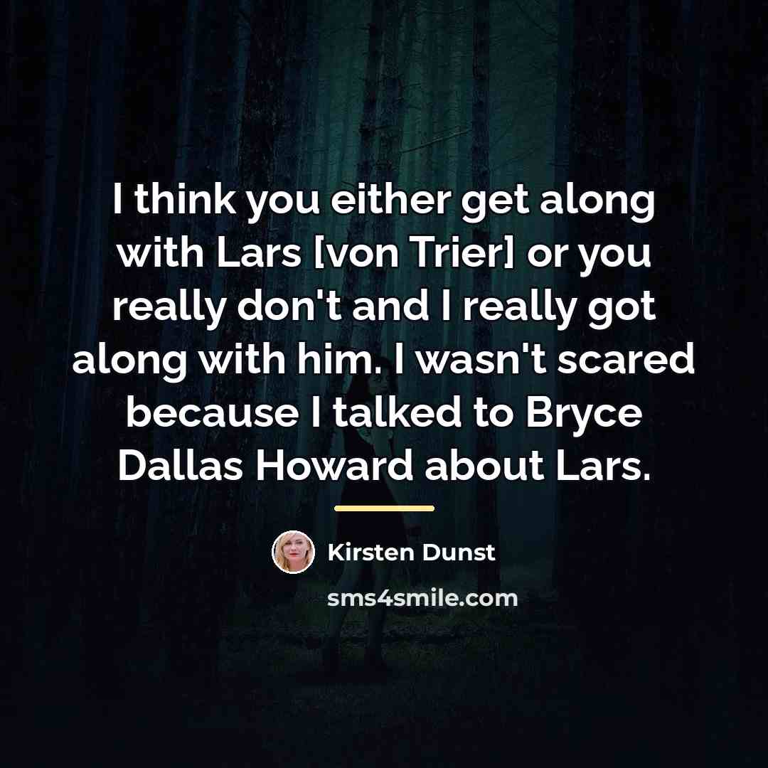 “I think you either get along with Lars [von Trier]…” quote by Kirsten Dunst