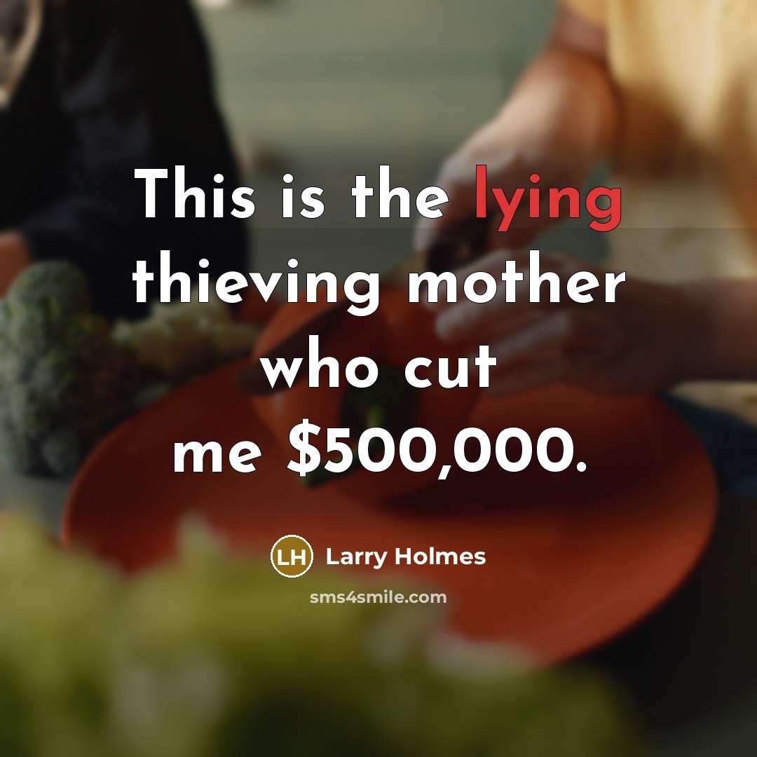 “This is the lying thieving mother who cut me $500,000.…” quote by Larry Holmes