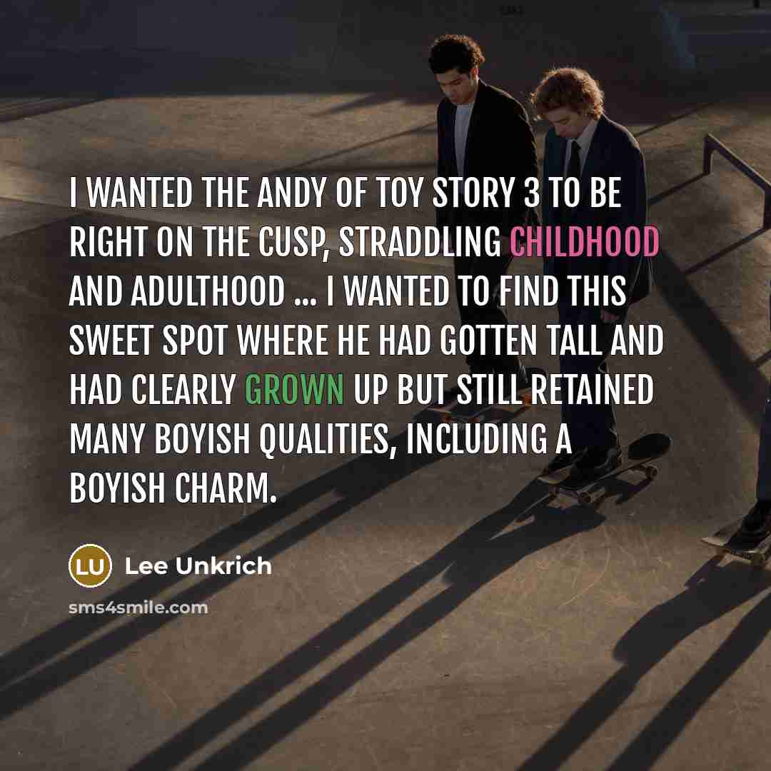 “I wanted the Andy of Toy Story 3 to be…” quote by Lee Unkrich