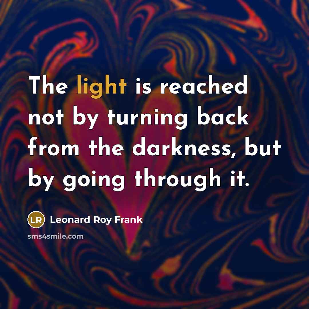 “The light is reached not by turning back from the…” quote by Leonard Roy Frank