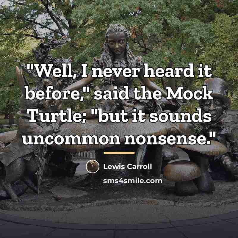 “"Well, I never heard it before," said the Mock Turtle;…” quote by Lewis Carroll