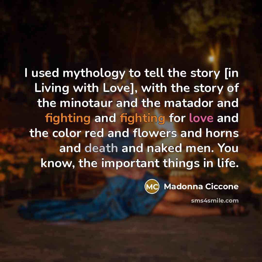 “I used mythology to tell the story [in Living with…” quote by Madonna Ciccone