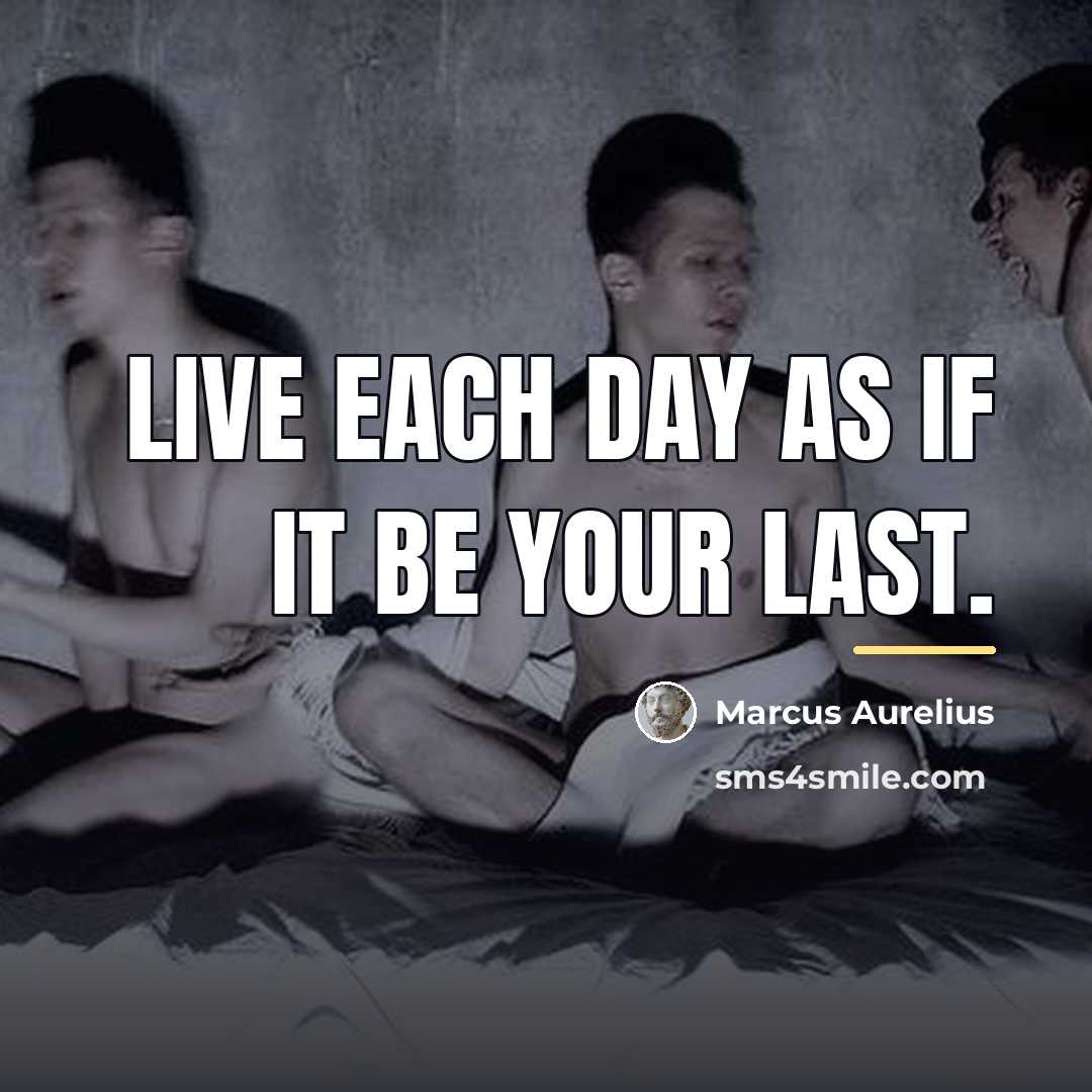 “Live each day as if it be your last.…” quote by Marcus Aurelius