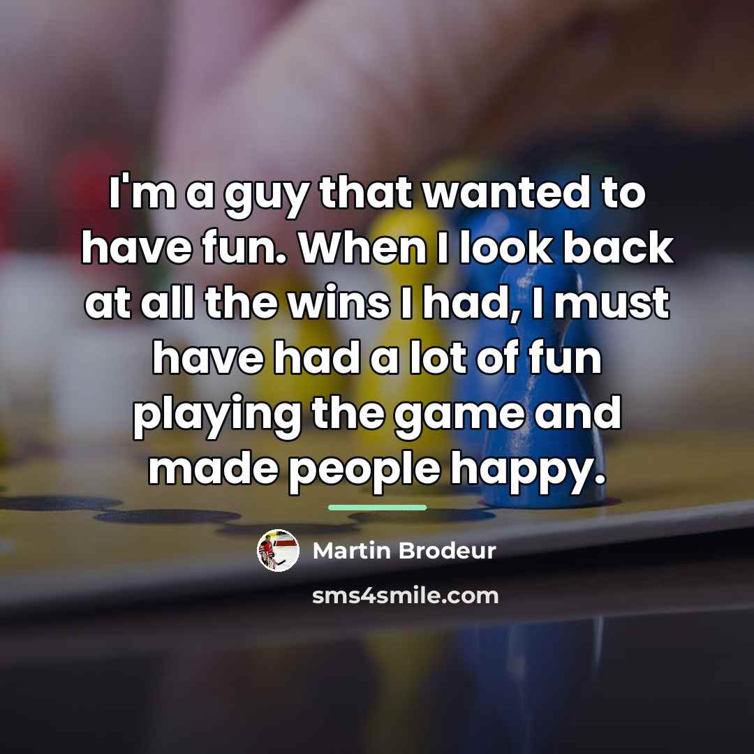 “I'm a guy that wanted to have fun. When I…” quote by Martin Brodeur