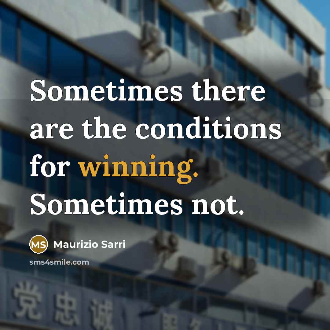 “Sometimes there are the conditions for winning. Sometimes not.…” quote by Maurizio Sarri