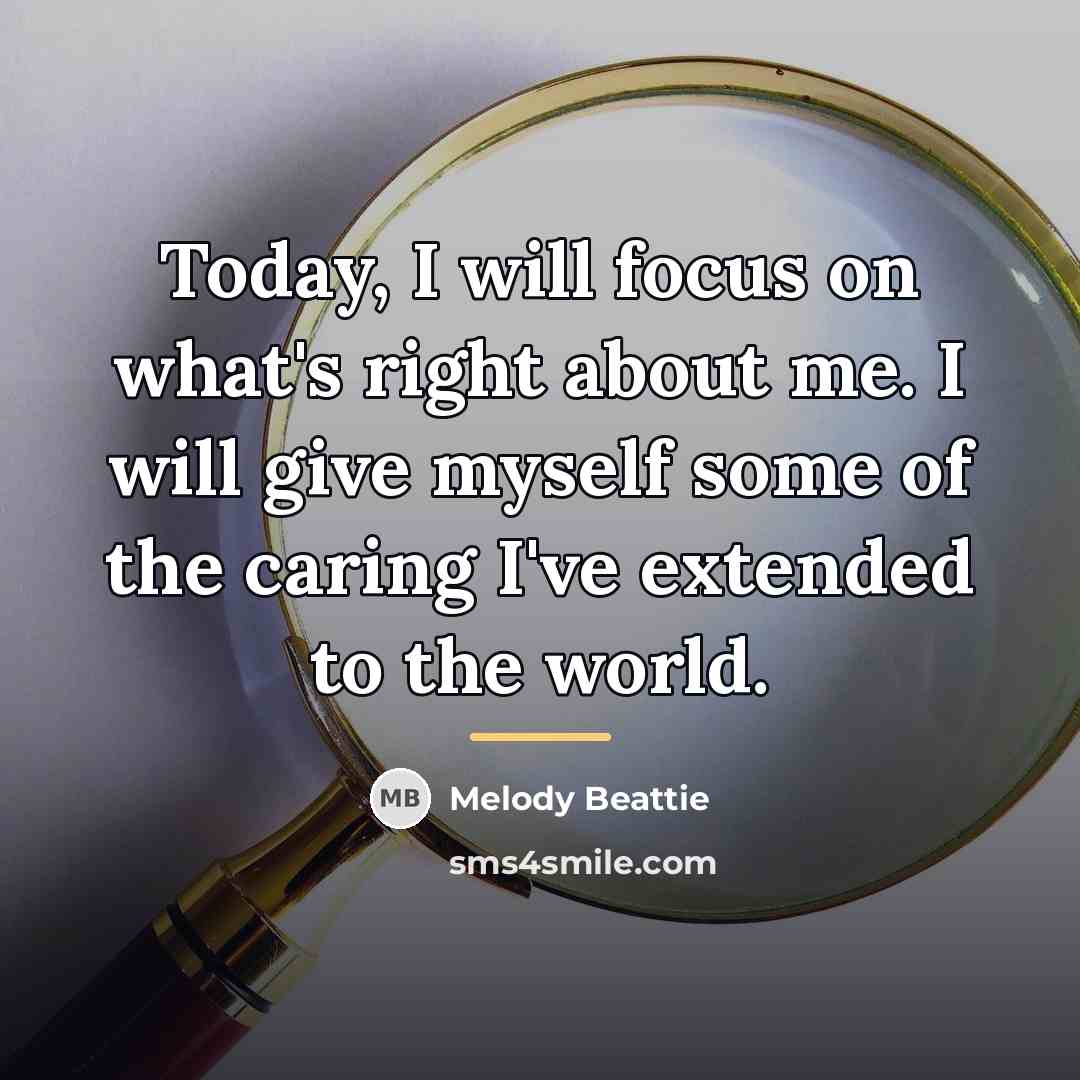“Today, I will focus on what's right about me. I…” quote by Melody Beattie