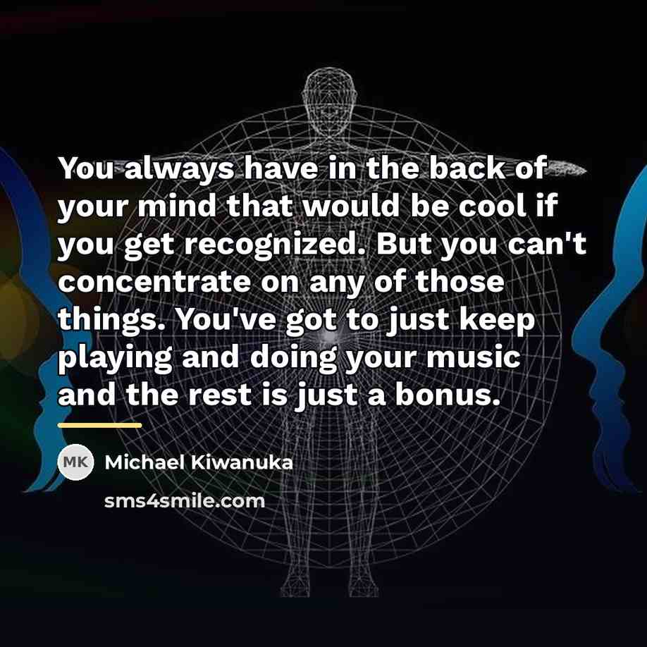 “You always have in the back of your mind that…” quote by Michael Kiwanuka
