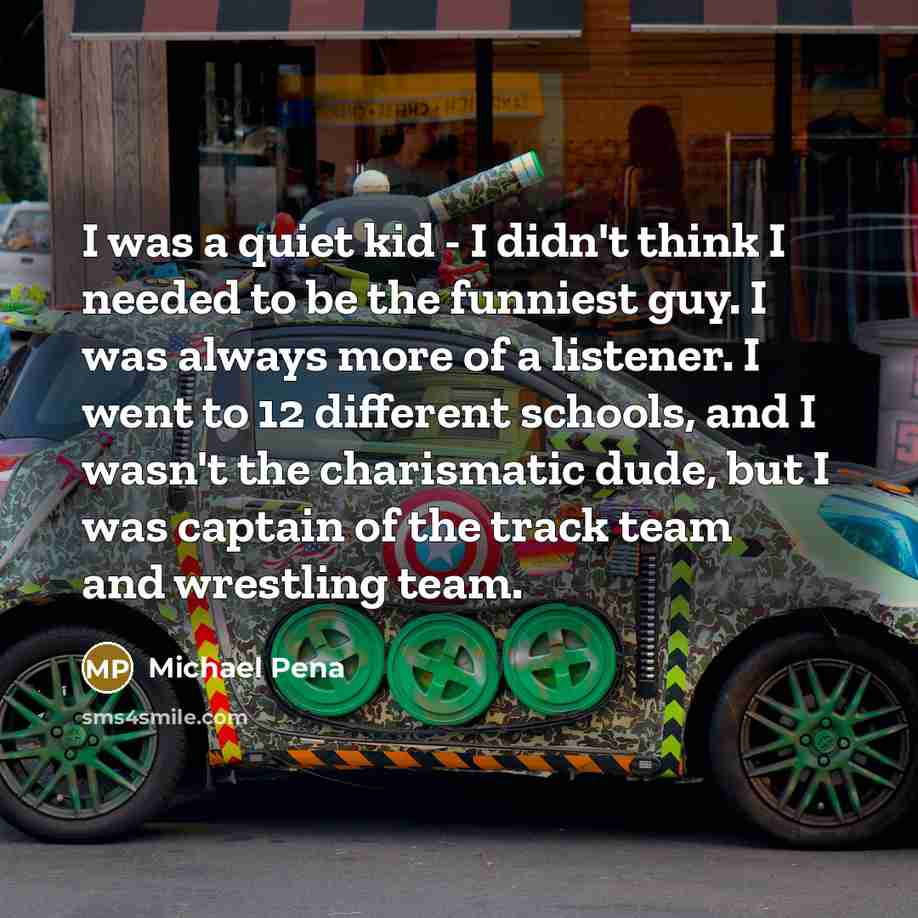 “I was a quiet kid - I didn't think I…” quote by Michael Pena
