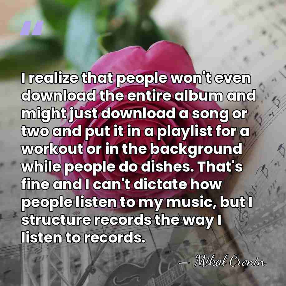 I realize that people won't even download the entire album and might&hellip; - Mikal Cronin