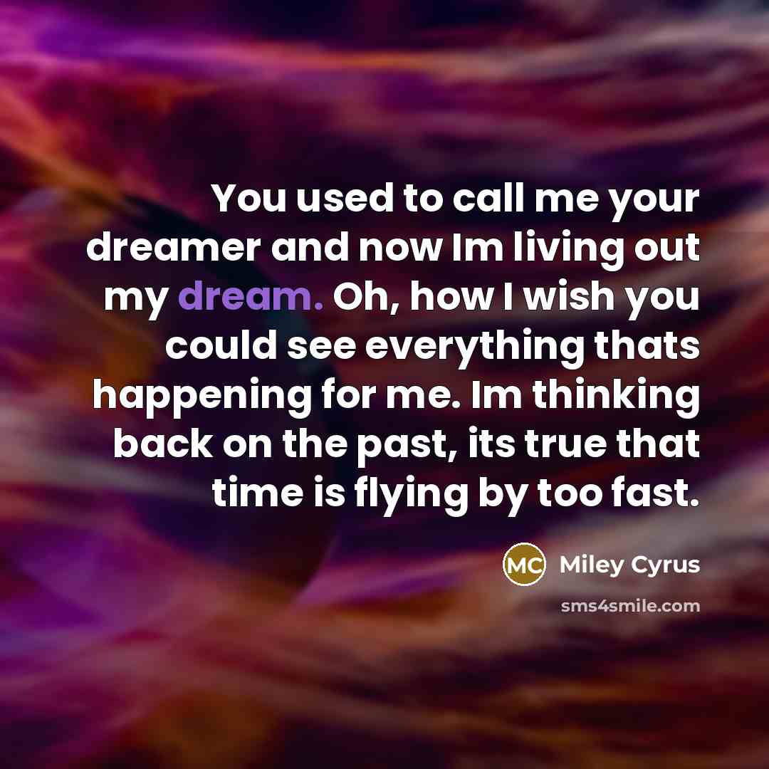 “You used to call me your dreamer and now Im…” quote by Miley Cyrus