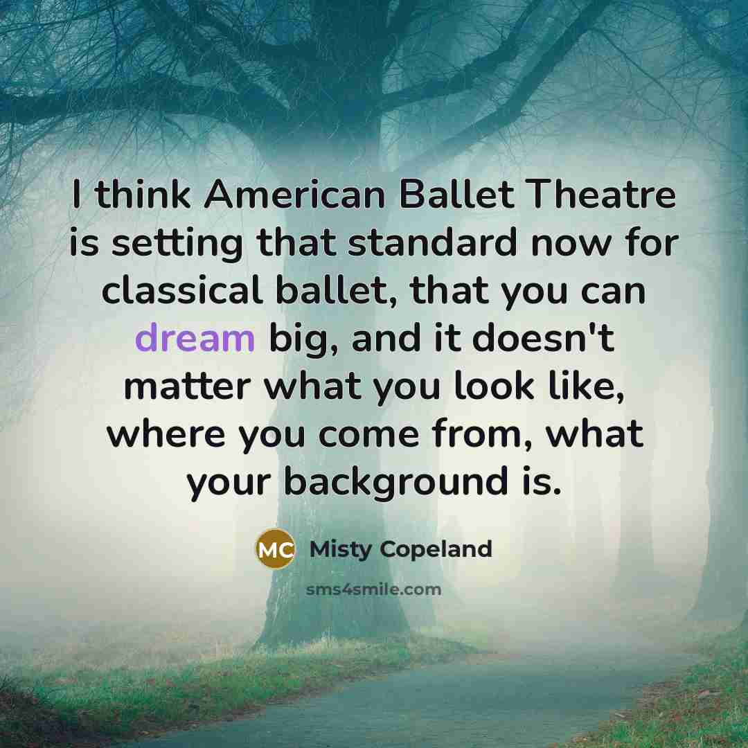 “I think American Ballet Theatre is setting that standard now…” quote by Misty Copeland