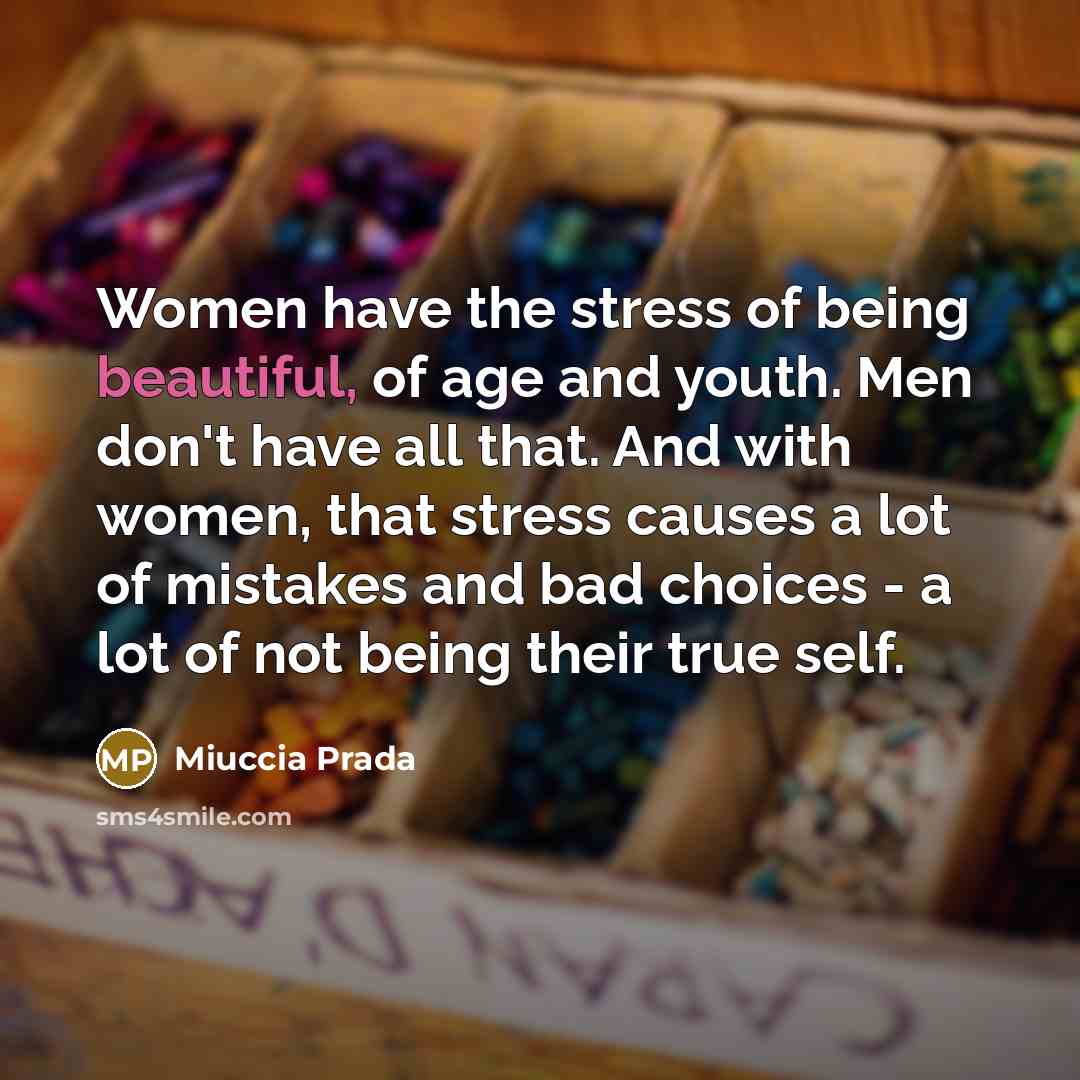 “Women have the stress of being beautiful, of age and…” quote by Miuccia Prada