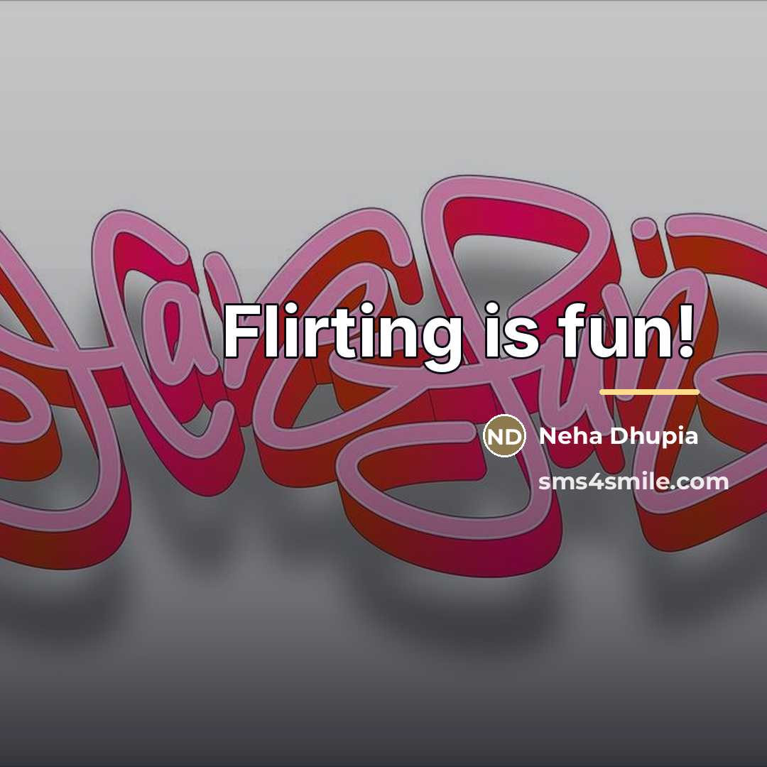 “Flirting is fun!…” quote by Neha Dhupia