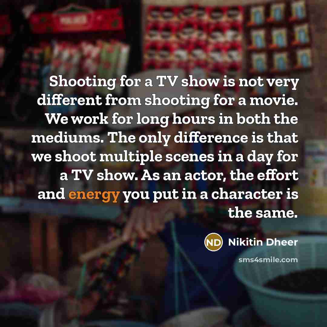“Shooting for a TV show is not very different from…” quote by Nikitin Dheer