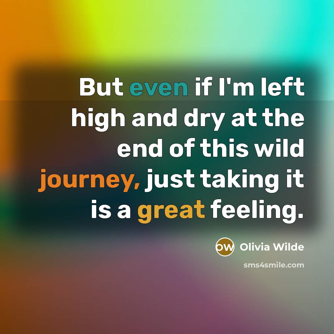 “But even if I'm left high and dry at the…” quote by Olivia Wilde