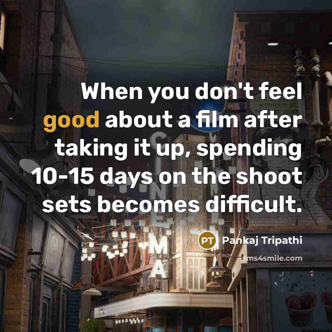 “When you don't feel good about a film after taking…” quote by Pankaj Tripathi