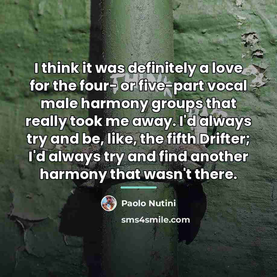 “I think it was definitely a love for the four-…” quote by Paolo Nutini
