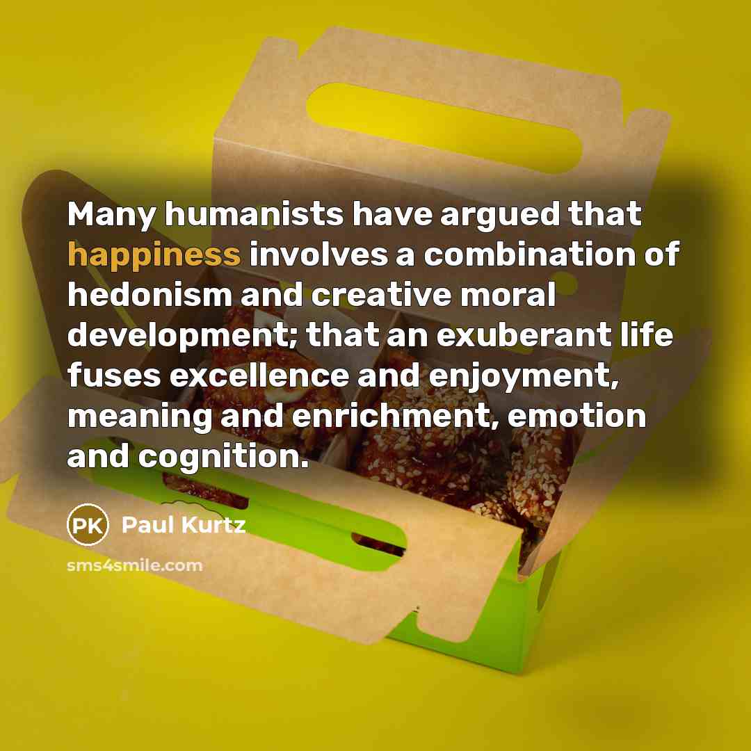 “Many humanists have argued that happiness involves a combination of…” quote by Paul Kurtz