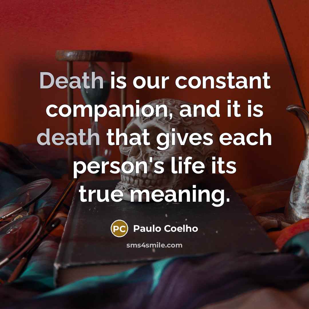 “Death is our constant companion, and it is death that…” quote by Paulo Coelho