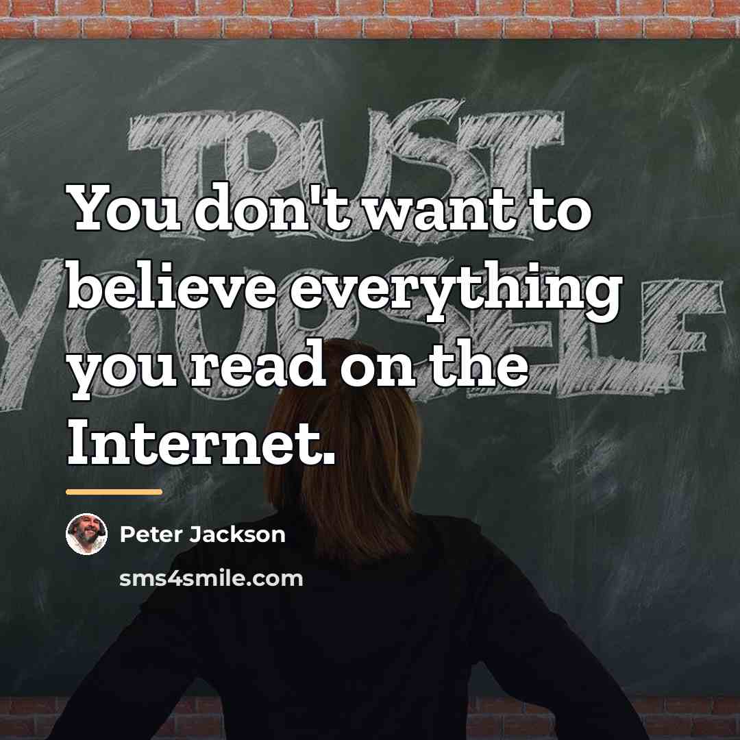 “You don't want to believe everything you read on the…” quote by Peter Jackson