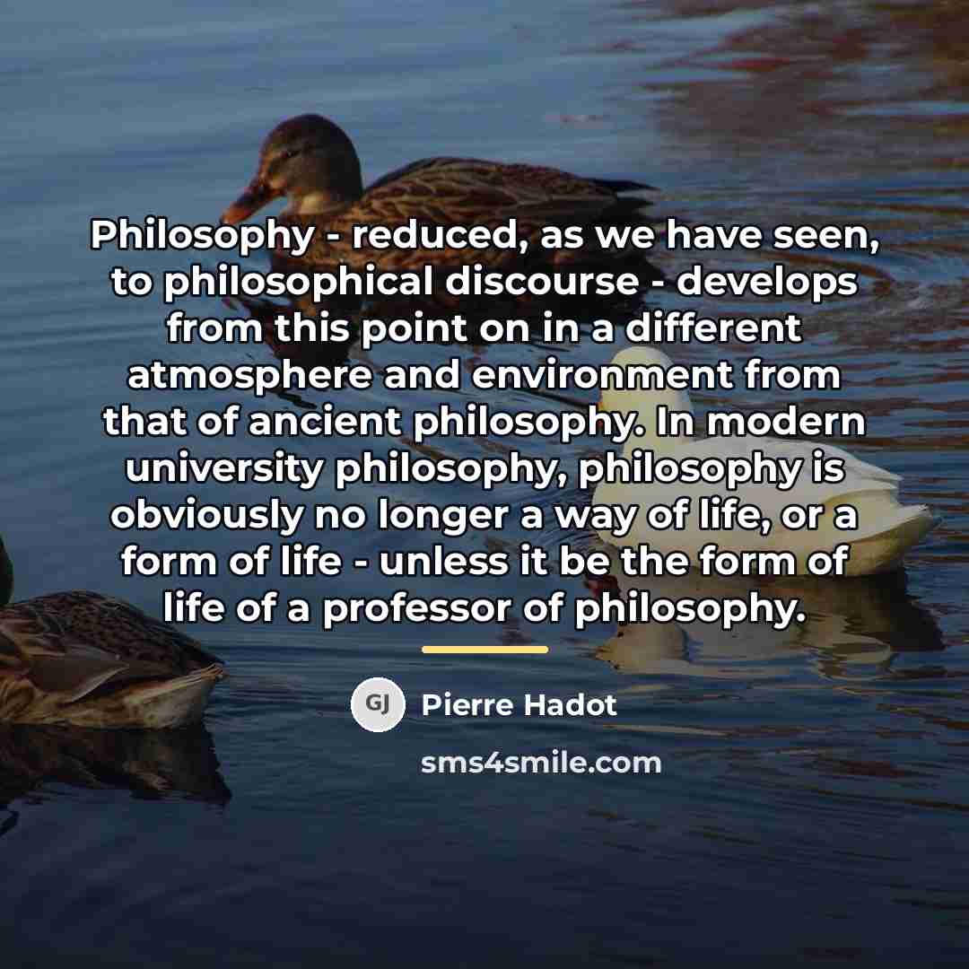 “Philosophy - reduced, as we have seen, to philosophical discourse…” quote by Pierre Hadot