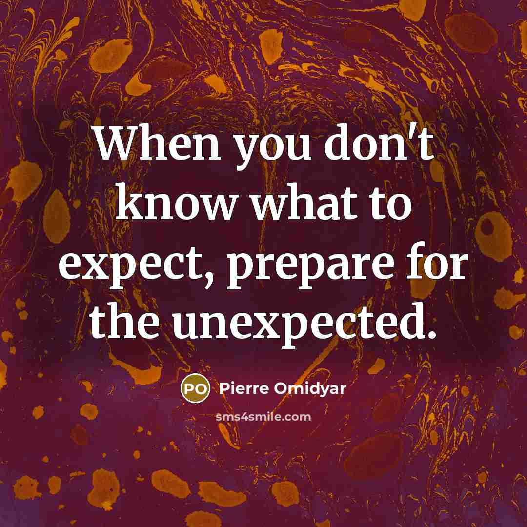 “When you don't know what to expect, prepare for the…” quote by Pierre Omidyar