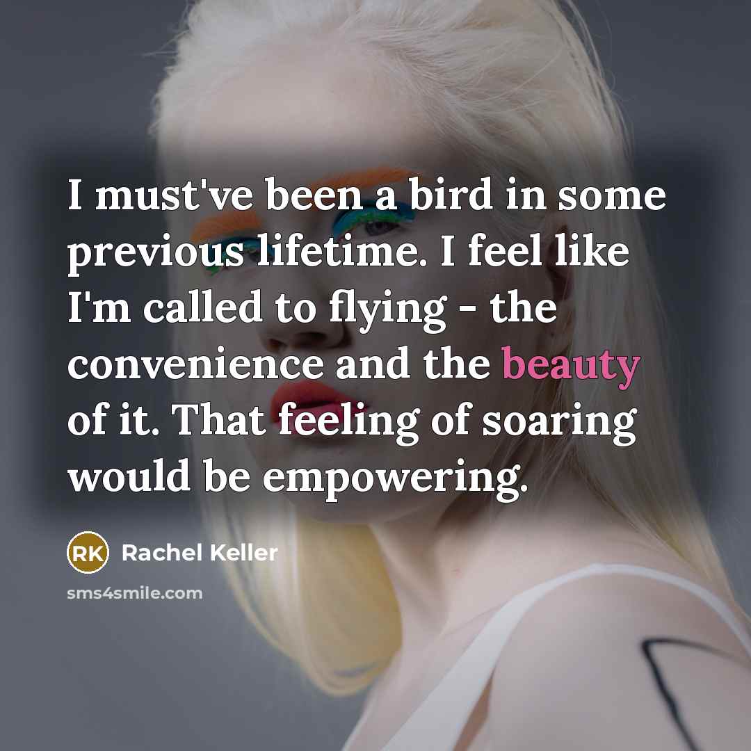 “I must've been a bird in some previous lifetime. I…” quote by Rachel Keller
