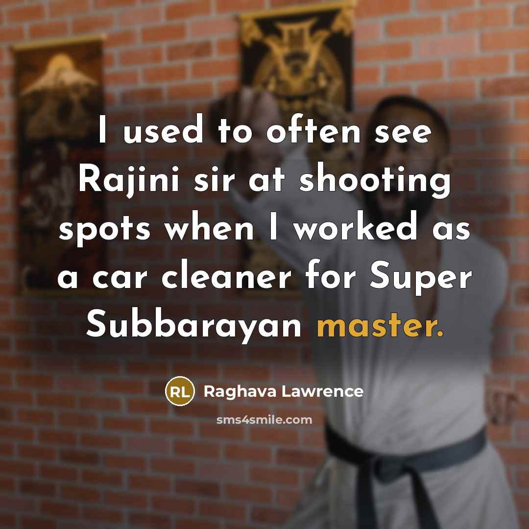 “I used to often see Rajini sir at shooting spots…” quote by Raghava Lawrence